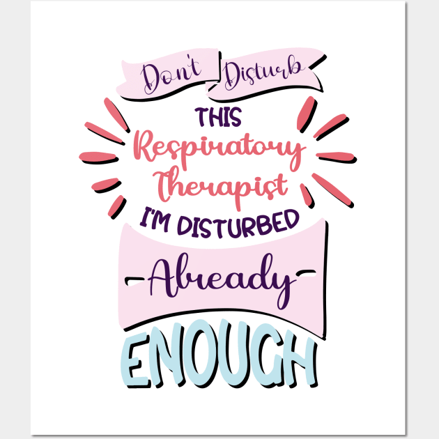 Don't disturb this respiratory therapist, i'm disturbed already enough, funny Respiratory therapist gifts Wall Art by Anodyle